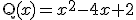 \rm{Q}(x) = x^2-4x+2 