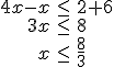 \begin{array}{rcl} 4x - x & \leq & 2 + 6 \\ 3x & \leq & 8 \\ x & \leq & \frac{8}{3} \end{array}