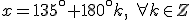 x=135^\circ + 180^\circ k, \ \forall k \in \math{Z}