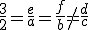 \frac{3}{2}=\frac{e}{a}=\frac{f}{b}
eq\frac{d}{c}