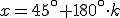 x=45^\circ+180^\circ \cdot k