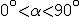 0^\circ<\alpha<90^\circ