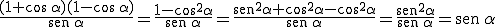 \frac{(1 + \cos \, \alpha)(1 - \cos \, \alpha)} {\begin{verbatim}sen\end{verbatim} \, \alpha} = \frac{1 - \cos^2 \alpha} {\begin{verbatim}sen\end{verbatim} \, \alpha} = \frac{\begin{verbatim}sen\end{verbatim}^2 \alpha + \cos^2 \alpha - \cos^2 \alpha} {\begin{verbatim}sen\end{verbatim} \, \alpha} = \frac{\begin{verbatim}sen\end{verbatim}^2 \alpha} {\begin{verbatim}sen\end{verbatim} \, \alpha} = \begin{verbatim}sen\end{verbatim} \, \alpha
