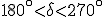 180^\circ<\delta<270^\circ