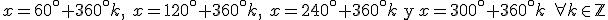 x=60^\circ+360^\circ k, \ x= 120^\circ +360^\circ k, \ x=240^\circ+360^\circ k \begin{verbatim} y \end{verbatim} x=300^\circ+360^\circ k \ \forall k \in \mathbb{Z}