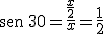 \begin{verbatim}sen\end{verbatim}\,30=\frac{\frac{x}{2}}{x}=\frac{1}{2}