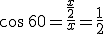 \cos \, 60 =\frac{\frac{x}{2}}{x}=\frac{1}{2}