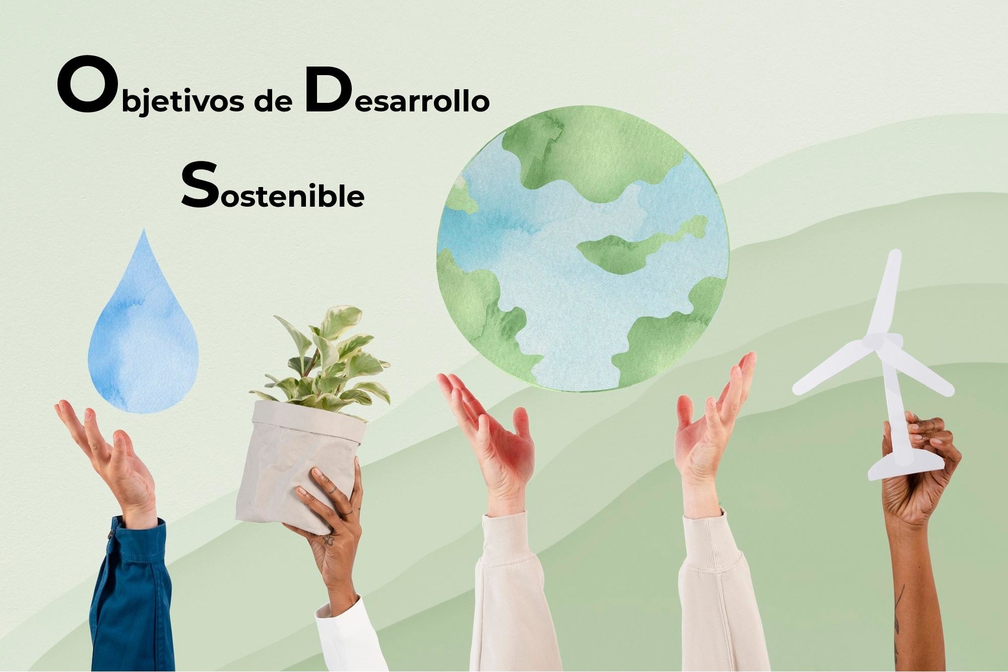 Imagen sobre Objetivos de Desarrollo Sostenible donde se ve el planeta Tierra, unas manos que lo acoge y otras manos que ofrecen al planeta recursos que lo protegen: cuidado del agua, protección de la naturaleza y uso de energías renovables.