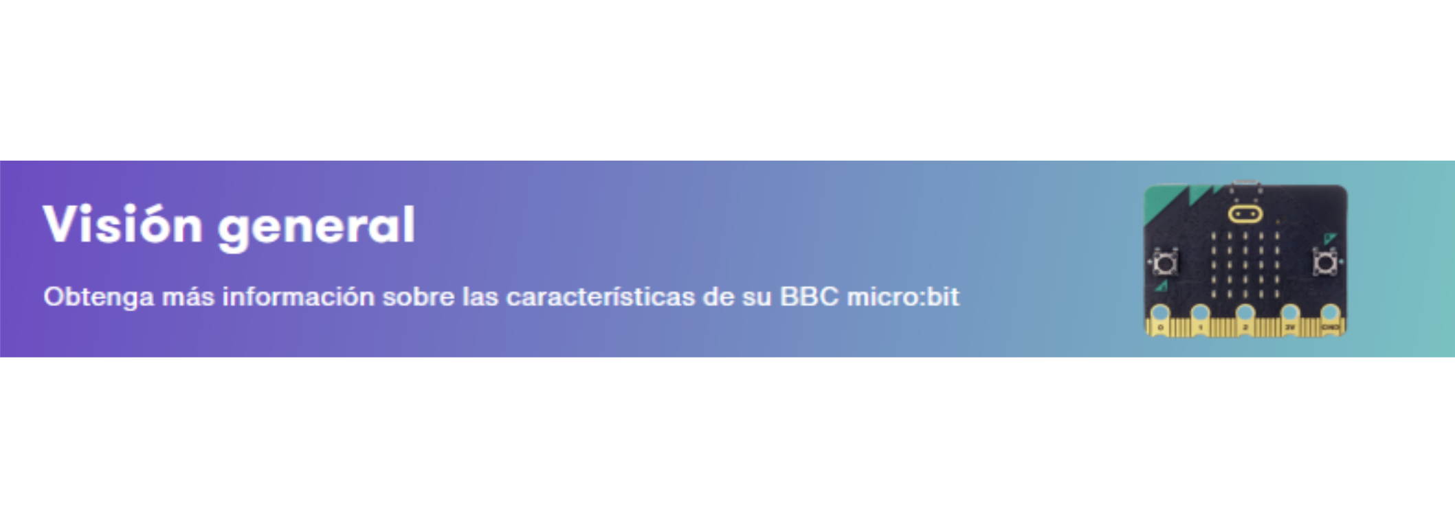 Imagen de un cartel que pone: Visión general. Obtenga más información sobre las características de su BBC micro:bit. También, se ve una imagen de la placa.