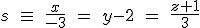 s\quad \equiv \quad \frac { x }{ -3 } \quad =\quad y-2\quad =\quad \frac { z+1 }{ 3 } 
