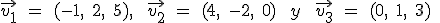 \vec { { v }_{ 1 } } \quad =\quad (-1,\quad 2,\quad 5),\quad \quad \vec { { v }_{ 2 } } \quad =\quad (4,\quad -2,\quad 0)\quad \quad y\quad \quad \vec { { v }_{ 3 } } \quad =\quad (0,\quad 1,\quad 3)\quad 