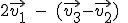 2\vec { { v }_{ 1 } } \quad -\quad (\vec { { v }_{ 3 } } -\vec { { v }_{ 2 } } )\quad 