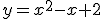 y = x^2-x+2