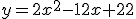 y=2x^2-12x+22