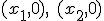 (x_1,0) (x_2,0)