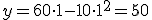 y=60 \cdot 1-10 \cdot 1^2 =50