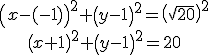 \begin{array}{c} \left(x-(-1)\right)^2+\left(y-1\right)^2=\left(\sqrt{20}\right)^2 \\ \left(x+1\right)^2+\left(y-1\right)^2=20 \end{array}