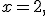 x=2,