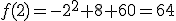 f(2)=-2²+8+60=64