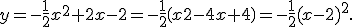 y = -\frac{1}{2}x^2+2x-2 = -\frac{1}{2} \(x2-4x+4\) = -\frac{1}{2} (x-2)^2. 