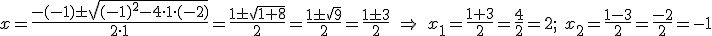 x=\frac{-(-1)\pm\sqrt{(-1)^2-4\cdot{1\cdot{(-2)}}}}{2\cdot{1}}=\frac{1\pm\sqrt{1+8}}{2}=\frac{1\pm\sqrt{9}}{2}=\frac{1\pm3}{2}\Rightarrow{x_1=\frac{1+3}{2}=\frac{4}{2}=2};x_2=\frac{1-3}{2}=\frac{-2}{2}=-1
