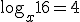 \log_x 16=4
