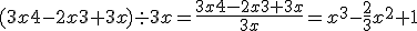 (3x4-2x3+3x)\div3x = \frac{3x4-2x3+3x}{3x} = x^3-\frac{2}{3}x^2+1 