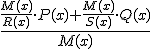 \frac{\frac{M(x)}{R(x)} \cdot P(x)+\frac{M(x)}{S(x)} \cdot Q(x)}{M(x)}