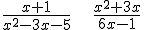 \frac{x+1}{x^2-3x-5} \ \ \ \ \frac{x^2+3x}{6x-1}