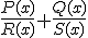 \frac{P(x)}{R(x)} + \frac{Q(x)}{S(x)}