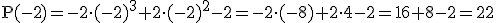 \rm{P}(-2) = -2\cdot(-2)^3+2\cdot(-2)^2-2=-2\cdot(-8)+2\cdot4-2= 16+8-2=22 