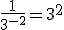 \frac { 1 }{ { 3 }^{ -2 } } =3^{2}