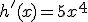 h'(x) = 5x^4