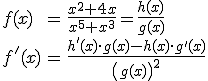 \begin{array}{lcl} f(x) & = & \frac{x^2+4x}{x^5+x^3}=\frac{h(x)}{g(x)} \\ f^'(x) & = & \frac{h'(x)\cdot g(x)-h(x)\cdot g^'(x)}{\left(g(x)\right)^2} \end{array}