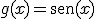 g(x)=\begin{verbatim}sen\end{verbatim}(x)