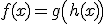f(x) = g \left( h (x) \right)