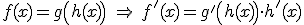 f(x) = g \left( h (x) \right) \ \Rightarrow \ f'(x) = g' \left( h (x) \right) \cdot  h' (x)