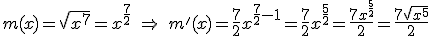 m(x) = \sqrt{x^7} = x^{\frac{7}{2}} \ \Rightarrow \  m'(x) = \frac{7}{2} x^{\frac{7}{2}-1} = \frac{7}{2} x^{\frac{5}{2}} = \frac{7x^{\frac{5}{2}}}{2}  = \frac{7 \sqrt {x^5}}{2} 