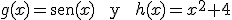 g(x) = \begin{verbatim}sen\end{verbatim} (x)\begin{verbatim} y \end{verbatim}h(x) x^2+4