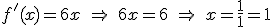 f'(x) = 6x \ \Rightarrow \ 6x=6 \ \Rightarrow \ x = \frac{1}{1}=1