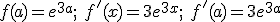 f(a) =e^{3a}; \ f'(x) =3e^{3x}; \ f'(a) =3e^{3a}