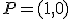 P=(1,0)