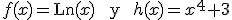f(x) = \begin{verbatim}Ln\end{verbatim} (x)  \ \begin{verbatim} y \end{verbatim} \ h(x) = x^4+3
