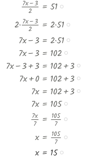 La ecuación es: En el numerador la expresión 7x menos 3, dividido todo por 2 es igual a 51 La solución es: Multiplico ambos miembros izquierdo y derecho de la ecuación por 2 y nos queda Dos por 7x - 3 partido todo por dos es igual a dos por 51 Entonces en el siguiente paso en la primera parte de la ecuación, a la izquierda del igual hemos multiplicado y dividido todo por dos, por tanto, simplificamos y nos queda 7x menos 3 igual a dos por 51 que es 102 A continuación sumamos y restamos tres en ambos miembros de la ecuación y nos queda 7x menos 3 más 3 es igual a 102 más 3 Al sumar y restar 3 en el primer miembro si simplificamos la expresión sólo queda 7x es igual a 102 más 3, es decir igual a 105 Por tanto, ahora tenemos 7x es igual a 105 Si dividimos ambos miembros de la ecuación por 7 nos queda 7x dividido por 7 es igual a 105 dividido por 7 O lo que es lo mismo, simplificando el primer miembro de la ecuación x es igual a 105 dividido por 7 Finalmente tenemos x es igual a 15
