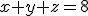 x + y + z = 8 