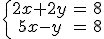 \left\{\begin{matrix} 2x+2y & = & 8\\  5x-y& = & 8 \end{matrix}\right.