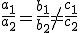 \frac{a_1}{a_2} = \frac{b_1}{b_2} 
			eq \frac{c_1}{c_2}
