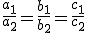 \frac{a_1}{a_2} = \frac{b_1}{b_2} =\frac{c_1}{c_2}