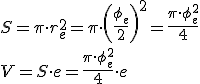 S= \pi \cdot r_e^2= \pi \cdot \left( \frac{\phi_e}{2}\right)^2= \frac{\pi \cdot \phi_e^2}{4} \\ V= S \cdot e= \frac{\pi \cdot \phi_e^2}{4} \cdot e