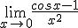 \lim _{ x\rightarrow 0 }{ \frac { cosx-1 }{ { x }^{ 2 } }  } 